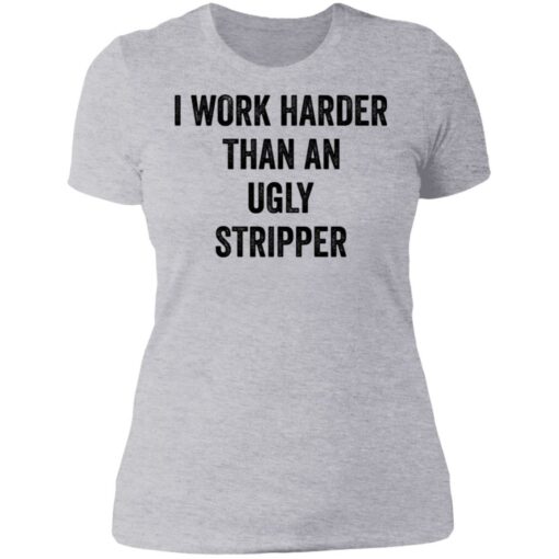 I work harder than an ugly stripper shirt $19.95 redirect06222021000602 8