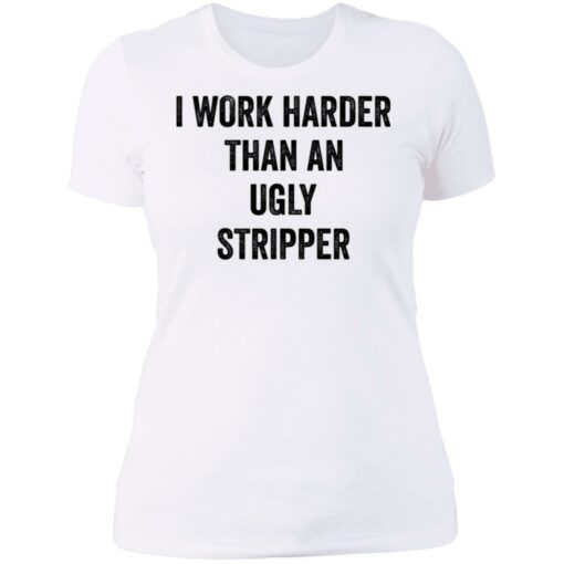 I work harder than an ugly stripper shirt $19.95 redirect06222021000602 9