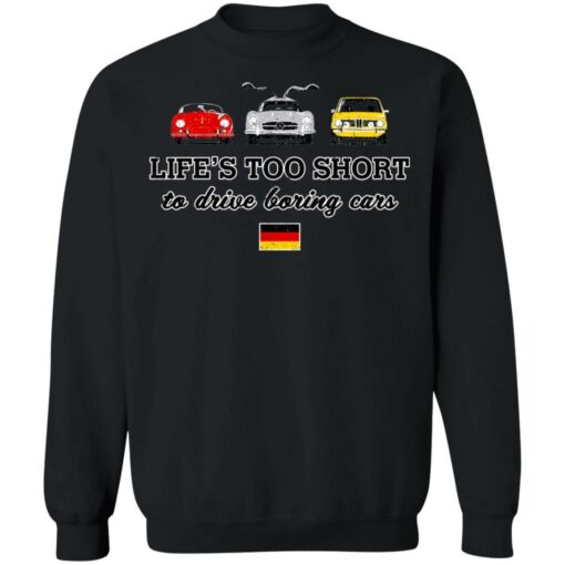 Life’s too short to drive boring cars shirt $19.95