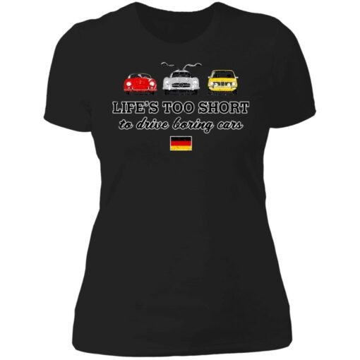 Life’s too short to drive boring cars shirt $19.95