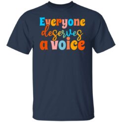 Everyone deserves a voice shirt $19.95 redirect06222021000658 1