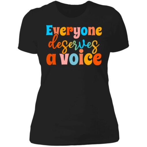 Everyone deserves a voice shirt $19.95 redirect06222021000658 8