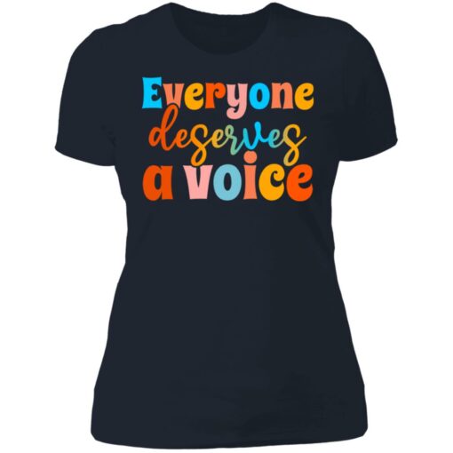 Everyone deserves a voice shirt $19.95 redirect06222021000658 9