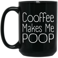 Coffee makes me poop mug $15.99 redirect06222021010607 1