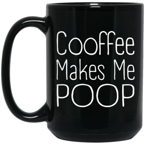 Coffee makes me poop mug $15.99 redirect06222021010607 1