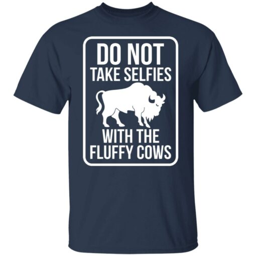 Do not take selfies with the fluffy cows shirt $19.95