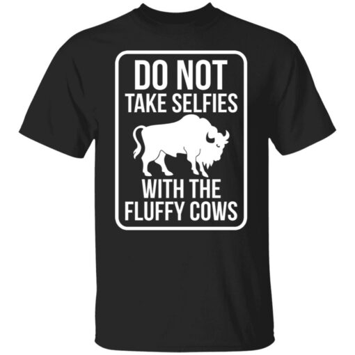 Do not take selfies with the fluffy cows shirt $19.95