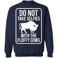 Do not take selfies with the fluffy cows shirt $19.95