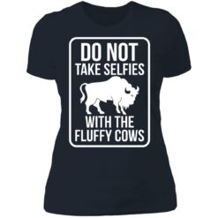 Do not take selfies with the fluffy cows shirt $19.95