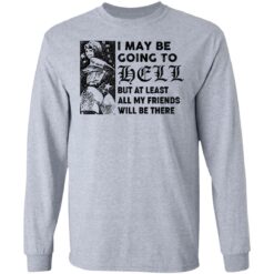 I may be going to hell but at least all my friends will be there shirt $19.95 redirect06222021040620 2