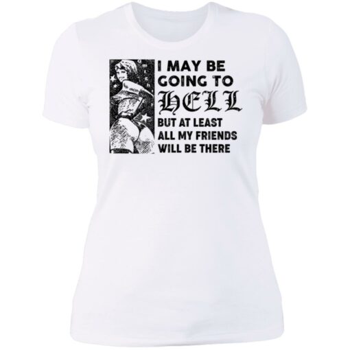 I may be going to hell but at least all my friends will be there shirt $19.95 redirect06222021040620 9