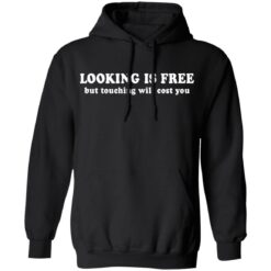 Looking is free but touching will cost you shirt $19.95 redirect06222021230600 4