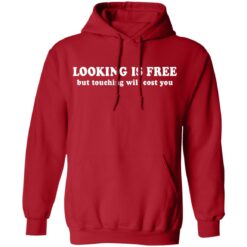 Looking is free but touching will cost you shirt $19.95