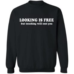 Looking is free but touching will cost you shirt $19.95