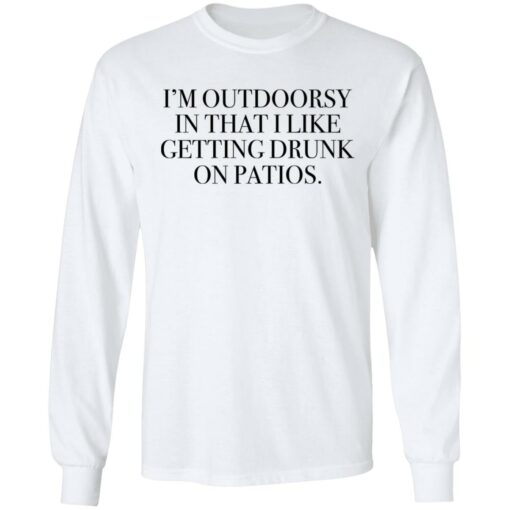 I’m outdoorsy in that i like getting drunk on patios shirt $19.95 redirect06222021230626 3