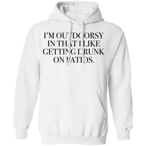 I’m outdoorsy in that i like getting drunk on patios shirt $19.95 redirect06222021230626 5