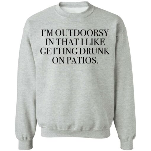 I’m outdoorsy in that i like getting drunk on patios shirt $19.95 redirect06222021230626 6