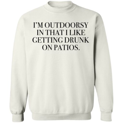 I’m outdoorsy in that i like getting drunk on patios shirt $19.95 redirect06222021230626 7