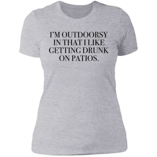 I’m outdoorsy in that i like getting drunk on patios shirt $19.95 redirect06222021230626 8
