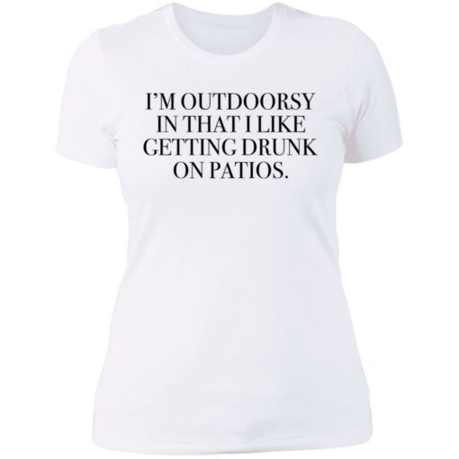 I’m outdoorsy in that i like getting drunk on patios shirt $19.95 redirect06222021230626 9