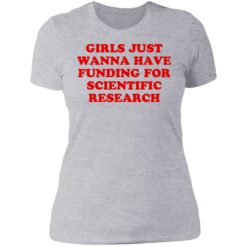 Girls just wanna have funding for scientific research shirt $19.95 redirect06222021230635 8
