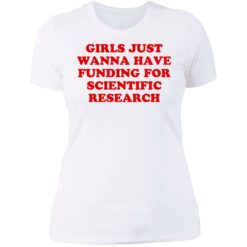 Girls just wanna have funding for scientific research shirt $19.95 redirect06222021230635 9