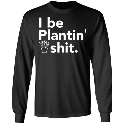 I be plantin' shit shirt $19.95 redirect06222021230646