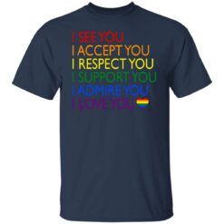 Pride LGBT i see you i accept you i respect you shirt $19.95