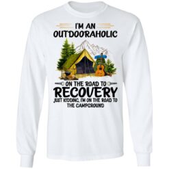 I’m an outdoor aholic on the road to recovery shirt $19.95