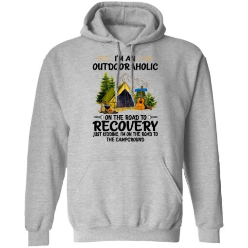 I’m an outdoor aholic on the road to recovery shirt $19.95