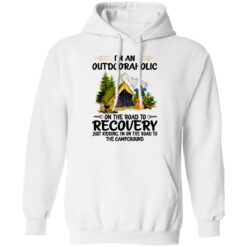 I’m an outdoor aholic on the road to recovery shirt $19.95