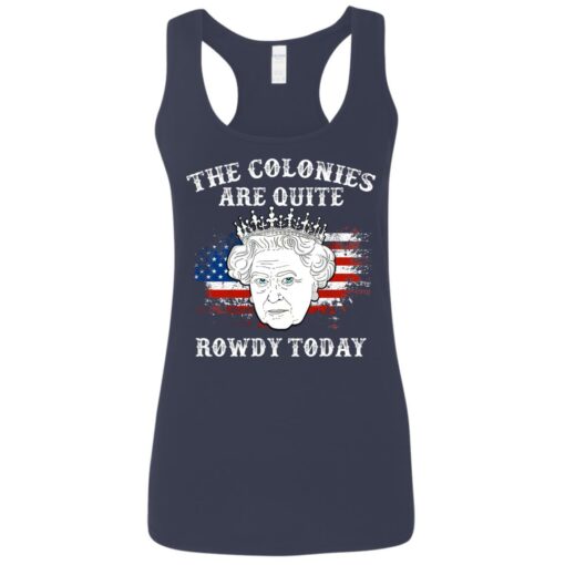 Queen Elizabeth II the colonies are quite rowdy today 4th of July shirt $19.95 redirect06232021050629 10