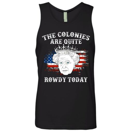 Queen Elizabeth II the colonies are quite rowdy today 4th of July shirt $19.95 redirect06232021050630