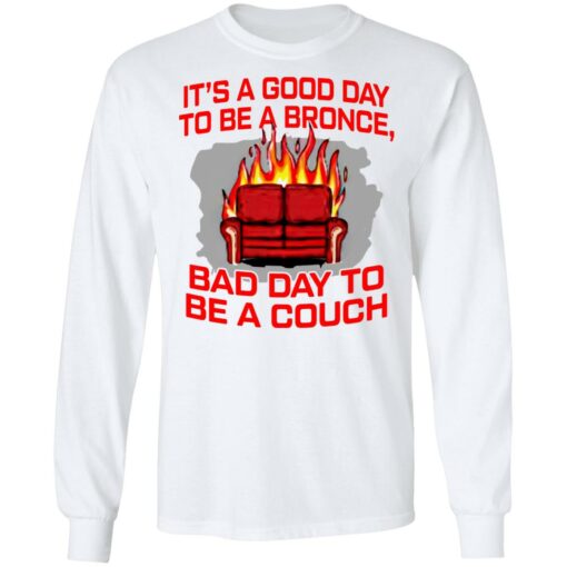 It's a good day to be a bronco bad day to be a couch shirt $19.95