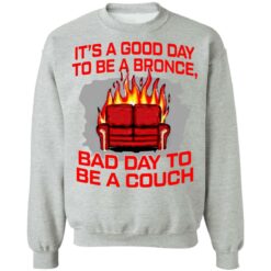 It's a good day to be a bronco bad day to be a couch shirt $19.95 redirect06242021000625 6