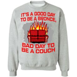 It's a good day to be a bronco bad day to be a couch shirt $19.95