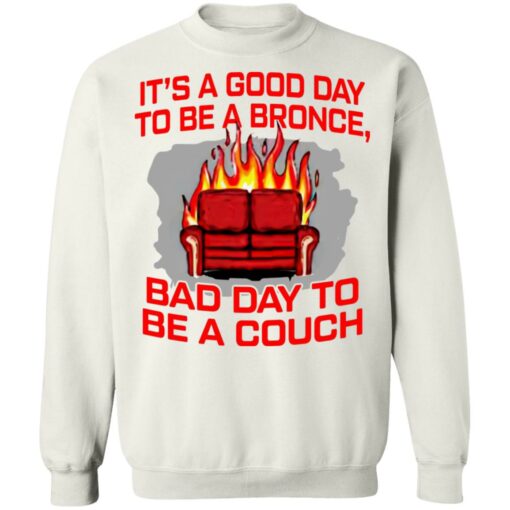 It's a good day to be a bronco bad day to be a couch shirt $19.95