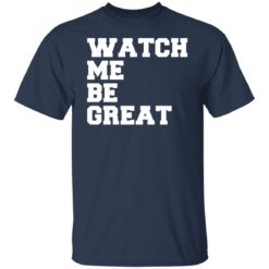 Watch me be great shirt $19.95 redirect06242021030601 1