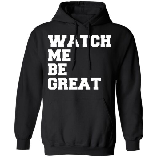 Watch me be great shirt $19.95 redirect06242021030601 4