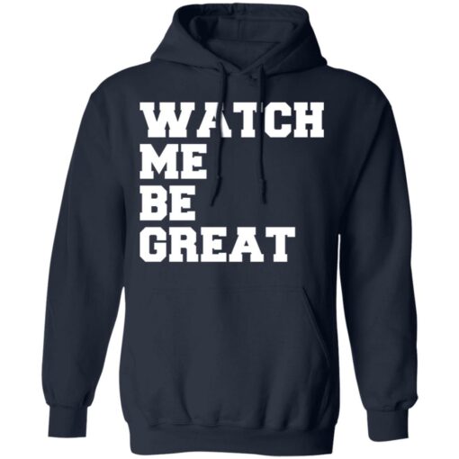 Watch me be great shirt $19.95