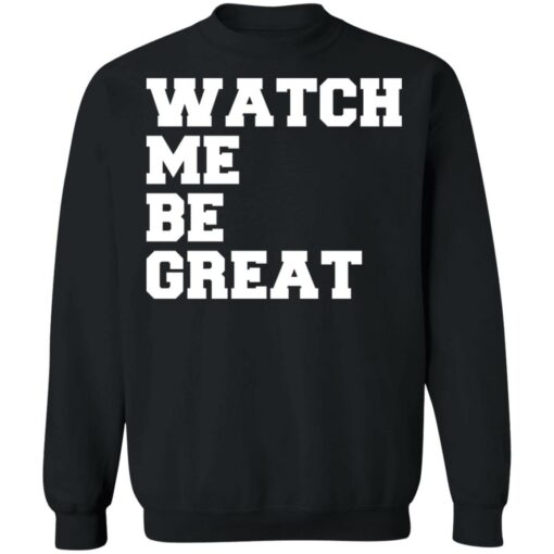 Watch me be great shirt $19.95 redirect06242021030601 6
