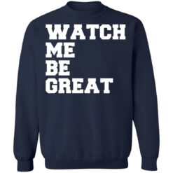 Watch me be great shirt $19.95 redirect06242021030601 7