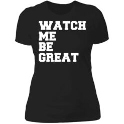Watch me be great shirt $19.95 redirect06242021030601 8