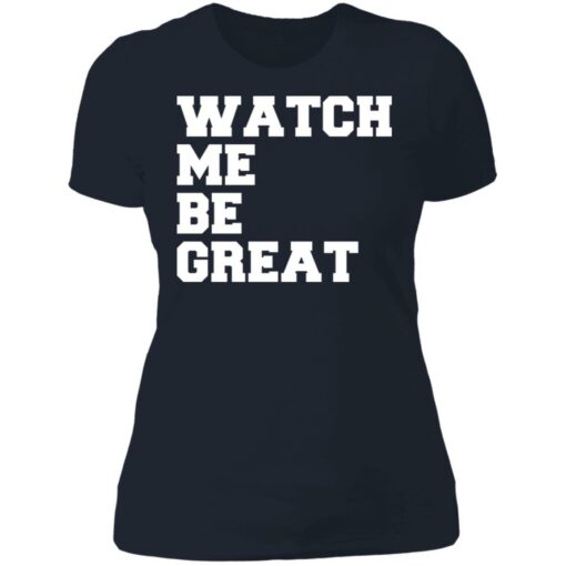 Watch me be great shirt $19.95 redirect06242021030601 9