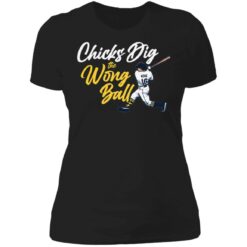 Chicks dig the wrong ball shirt $19.95 redirect06242021210614 8