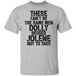 These can't be the same men Dolly begged Jolene not to take shirt $19.95 redirect06242021230605 1