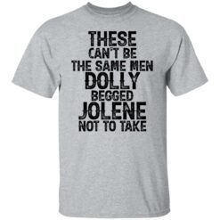 These can't be the same men Dolly begged Jolene not to take shirt $19.95