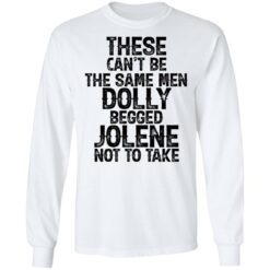 These can't be the same men Dolly begged Jolene not to take shirt $19.95