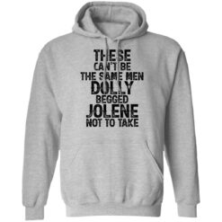 These can't be the same men Dolly begged Jolene not to take shirt $19.95