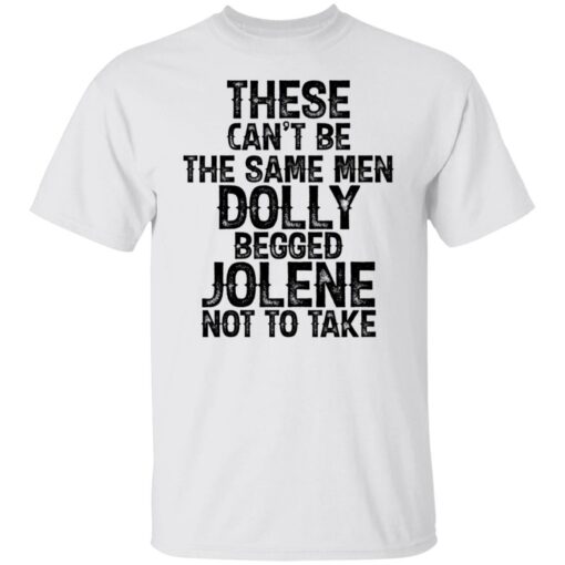 These can't be the same men Dolly begged Jolene not to take shirt $19.95 redirect06242021230605